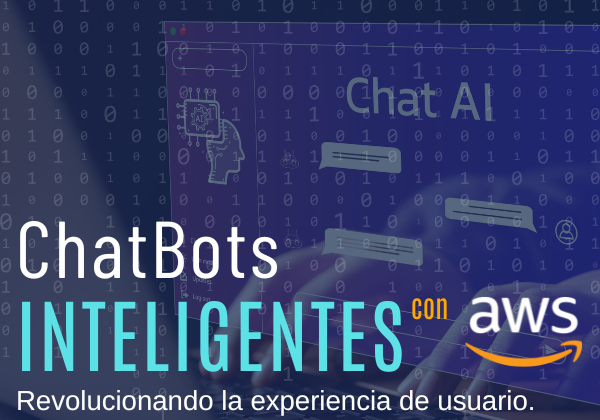 Revolucionando la experiencia de usuario: ChatBots inteligentes con AWS